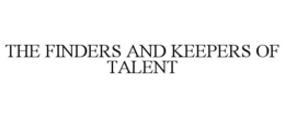 THE FINDERS AND KEEPERS OF TALENT trademark