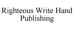 RIGHTEOUS WRITE HAND PUBLISHING trademark