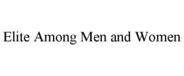 ELITE AMONG MEN AND WOMEN trademark