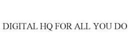 DIGITAL HQ FOR ALL YOU DO trademark
