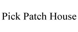 PICK PATCH HOUSE trademark