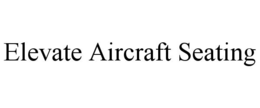 ELEVATE AIRCRAFT SEATING trademark