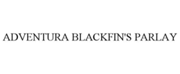ADVENTURA BLACKFIN'S PARLAY trademark