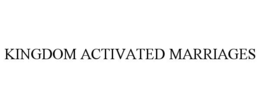 KINGDOM ACTIVATED MARRIAGES trademark