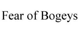 FEAR OF BOGEYS trademark