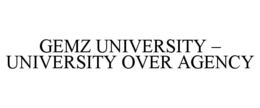 GEMZ UNIVERSITY – UNIVERSITY OVER AGENCY trademark