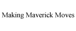 MAKING MAVERICK MOVES trademark