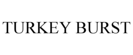 TURKEY BURST trademark