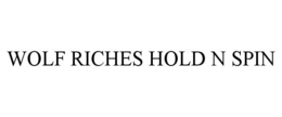 WOLF RICHES HOLD N SPIN trademark