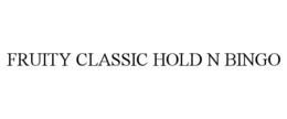 FRUITY CLASSIC HOLD N BINGO trademark