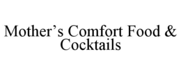 MOTHER’S COMFORT FOOD & COCKTAILS trademark