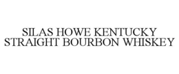 SILAS HOWE KENTUCKY STRAIGHT BOURBON WHISKEY trademark