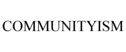 COMMUNITYISM trademark