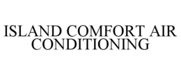 ISLAND COMFORT AIR CONDITIONING trademark