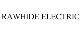 RAWHIDE ELECTRIC trademark