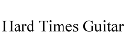 HARD TIMES GUITAR trademark