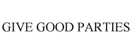 GIVE GOOD PARTIES trademark