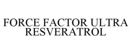 FORCE FACTOR ULTRA RESVERATROL trademark