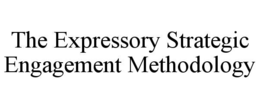 THE EXPRESSORY STRATEGIC ENGAGEMENT METHODOLOGY trademark