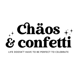 CHÄOS & CONFETTI LIFE DOESN'T HAVE TO BE PERFECT TO CELEBRATE trademark