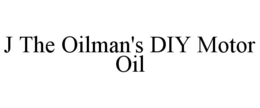 J THE OILMAN'S DIY MOTOR OIL trademark