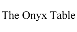 THE ONYX TABLE trademark