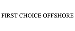 FIRST CHOICE OFFSHORE trademark