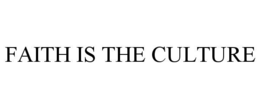 FAITH IS THE CULTURE trademark
