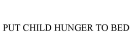 PUT CHILD HUNGER TO BED trademark