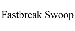 FASTBREAK SWOOP trademark