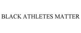 BLACK ATHLETES MATTER trademark