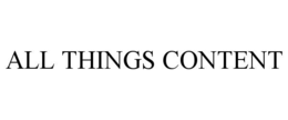 ALL THINGS CONTENT trademark