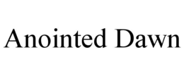 ANOINTED DAWN trademark