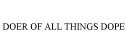 DOER OF ALL THINGS DOPE trademark