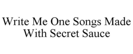 WRITE ME ONE SONGS MADE WITH SECRET SAUCE trademark