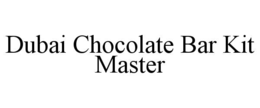 DUBAI CHOCOLATE BAR KIT MASTER trademark