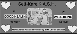 SELF-KARE K.A.S.H IN GOOD HEALTH WE TRUST IN WELL-BEING WE TRUST MANICURE FOR MANKIND POWERED BY BIRTH CHOICE SERVICES trademark
