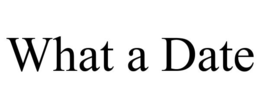 WHAT A DATE trademark