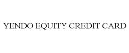 YENDO EQUITY CREDIT CARD trademark
