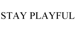 STAY PLAYFUL trademark