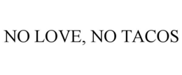 NO LOVE, NO TACOS trademark