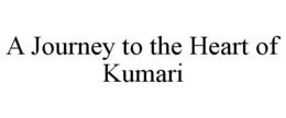 A JOURNEY TO THE HEART OF KUMARI trademark