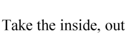 TAKE THE INSIDE, OUT trademark