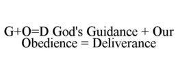 G+O=D GOD'S GUIDANCE + OUR OBEDIENCE = DELIVERANCE trademark