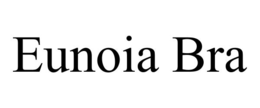 EUNOIA BRA trademark