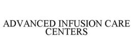 ADVANCED INFUSION CARE CENTERS trademark