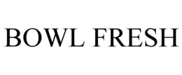 BOWL FRESH trademark