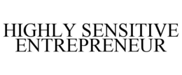 HIGHLY SENSITIVE ENTREPRENEUR trademark