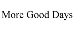 MORE GOOD DAYS trademark