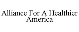 ALLIANCE FOR A HEALTHIER AMERICA trademark